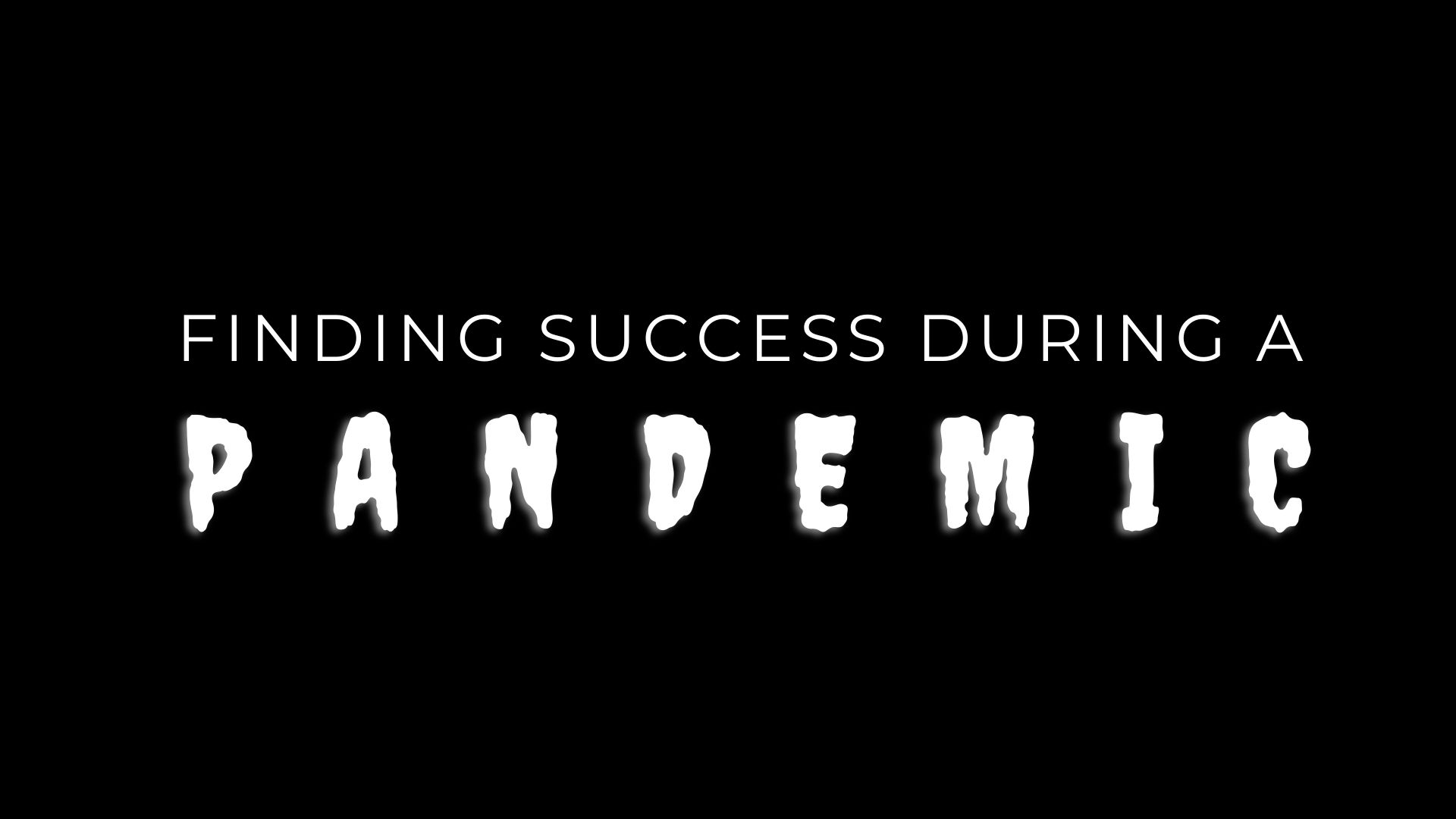 Finding Success During A Pandemic