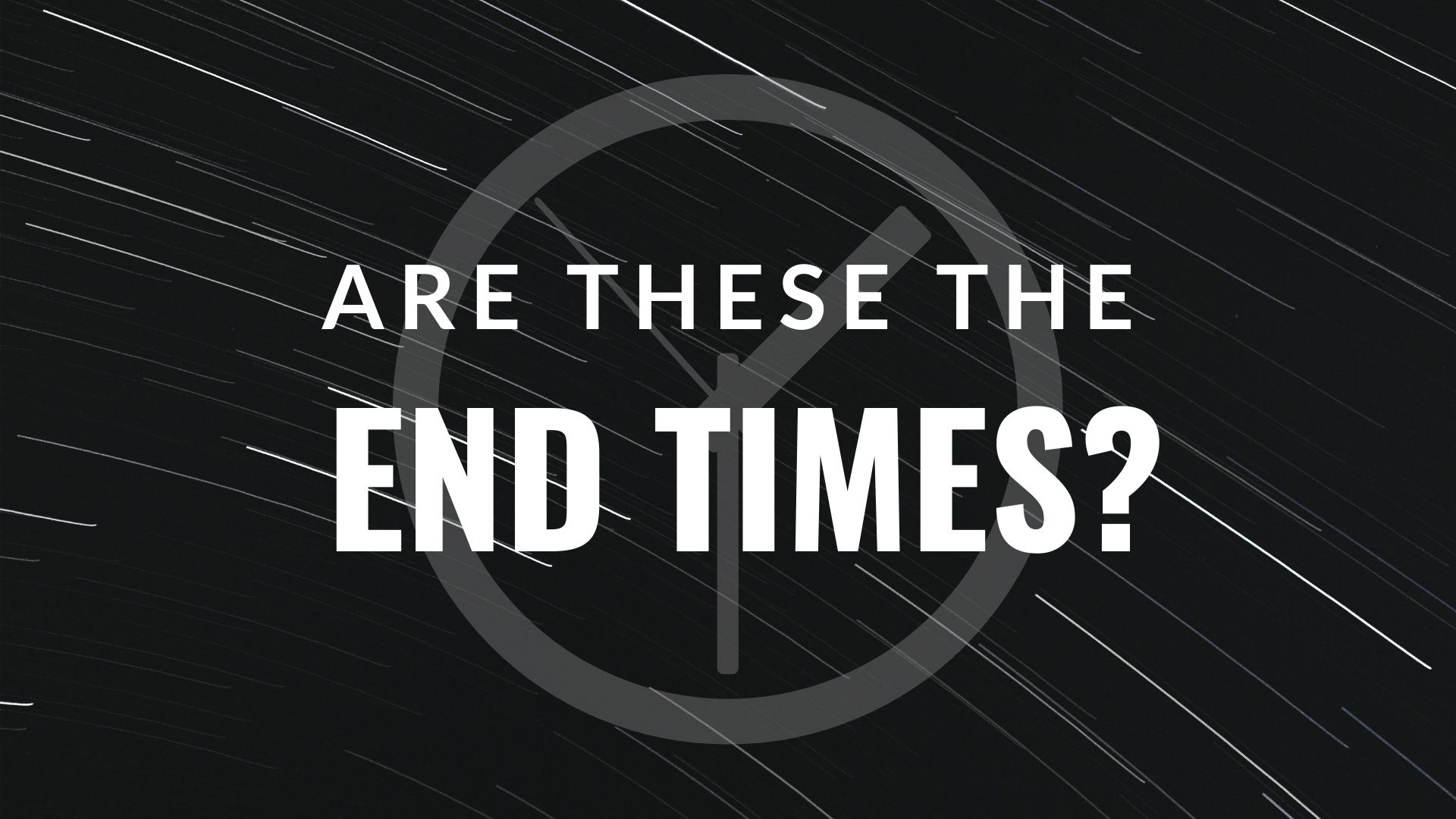 Are These The End Times? - Week 8