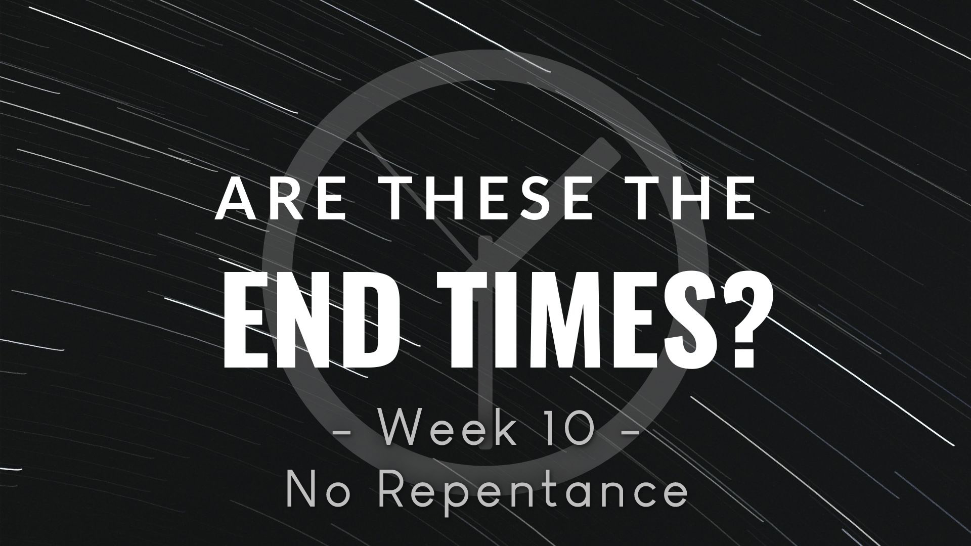 Are These The End Times Week 10