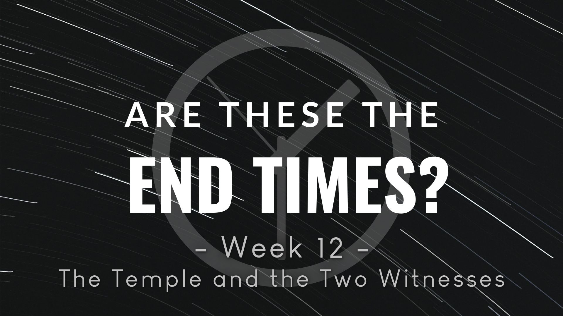 Are These The End Times - Week 12