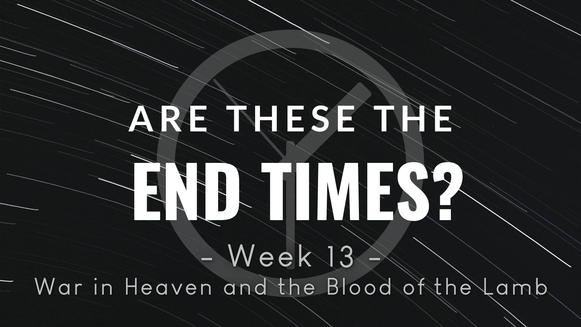 Are These The End Times Week 13