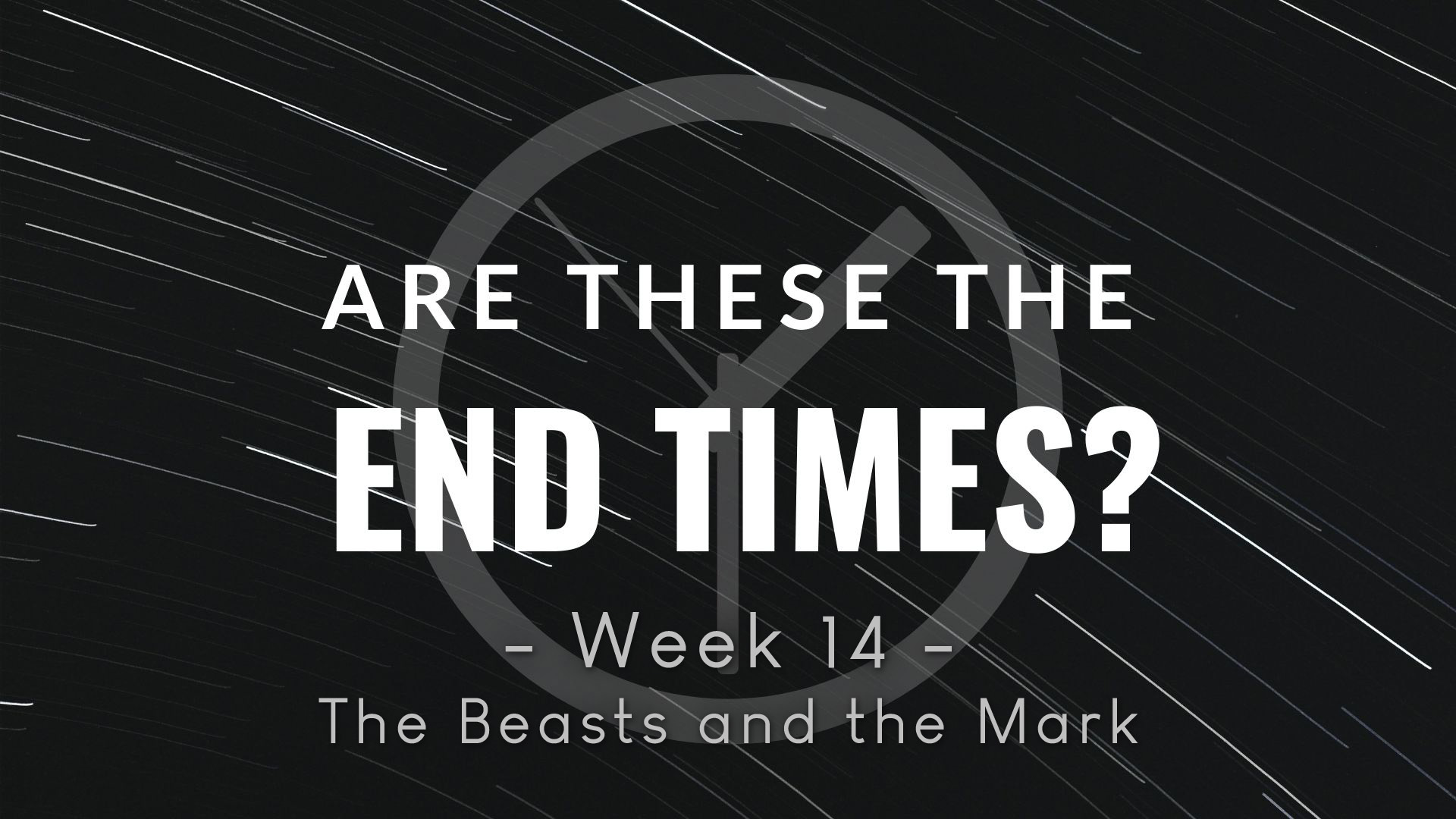 Are These The End Times - Week 14