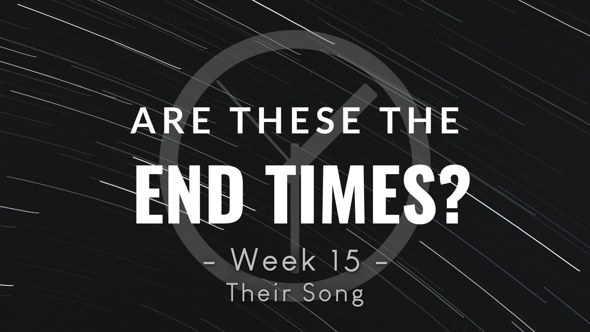 Are These The End Times Week 15