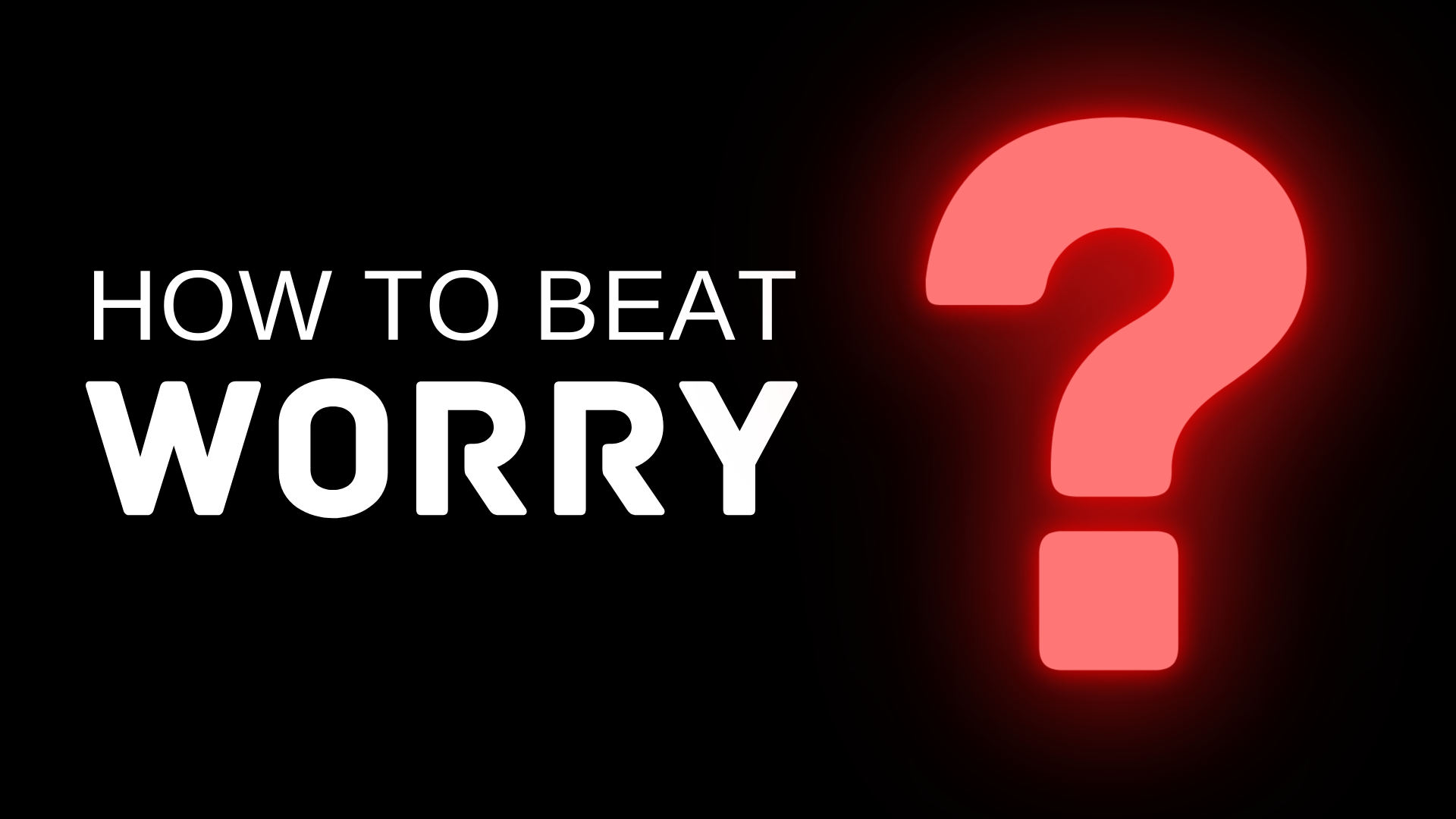 How To Beat Worry