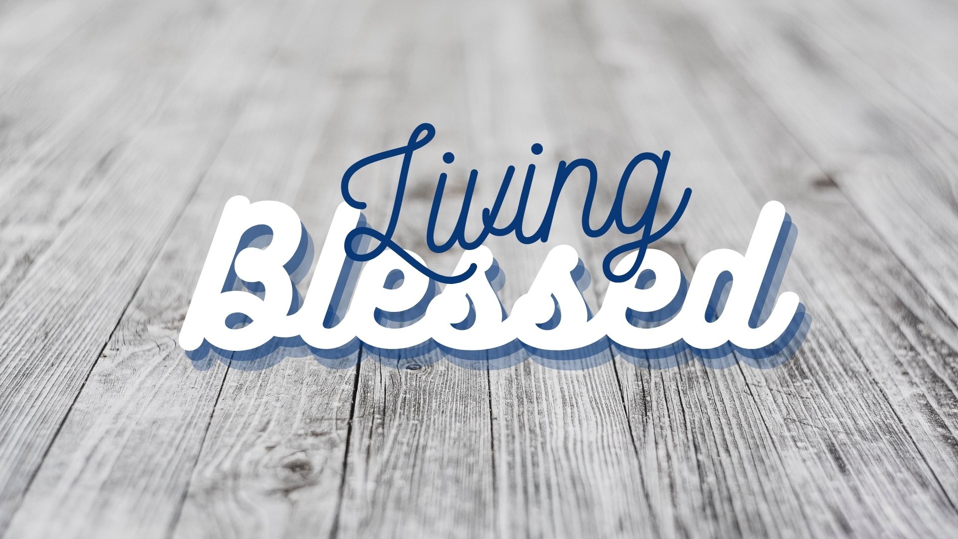 Living Blessed WK 3