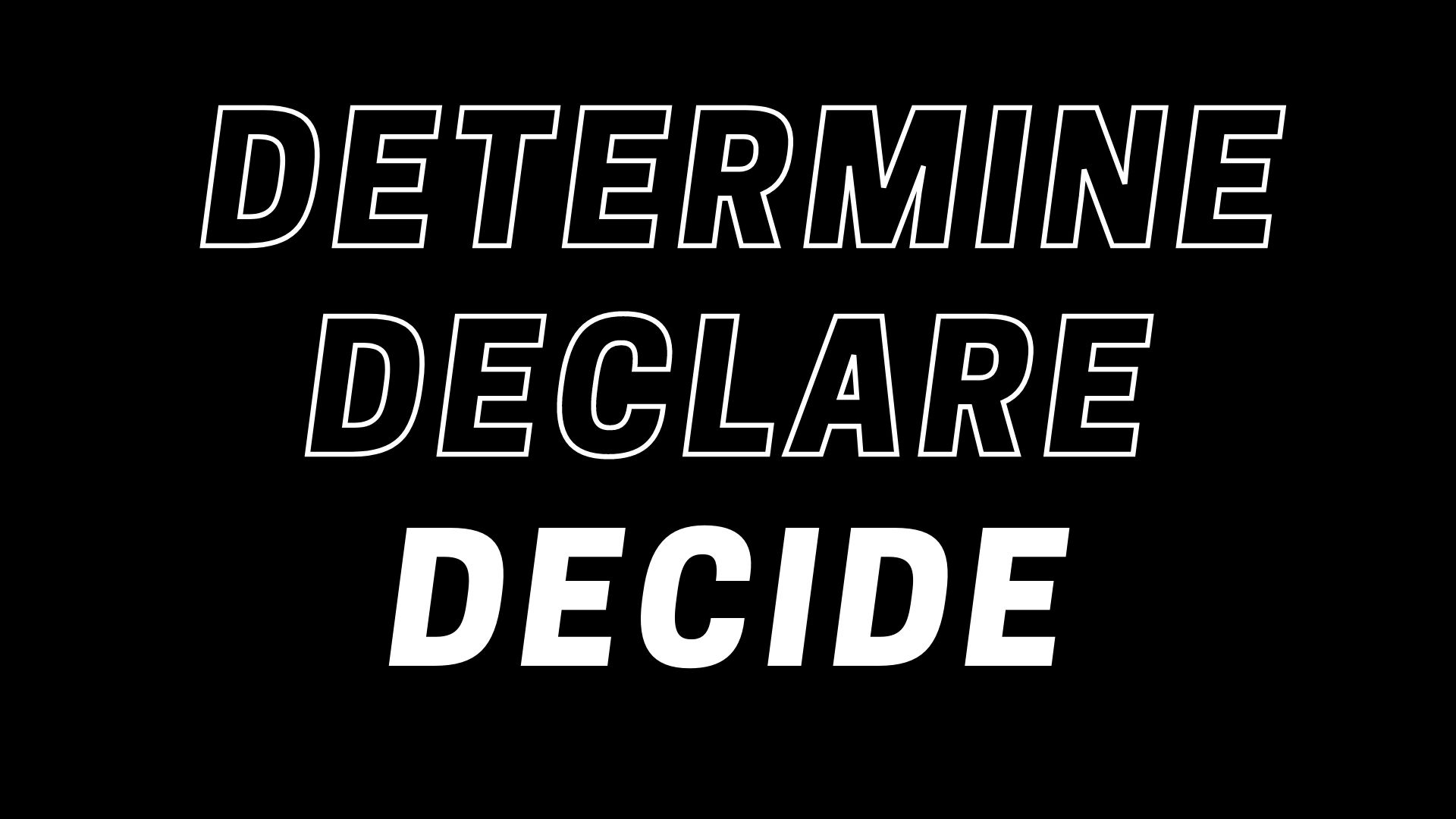 Determine, Declare, Decide