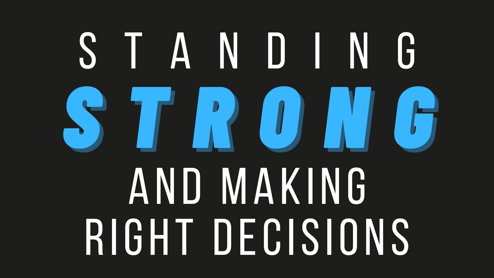 Standing Strong and Making Right Decisions